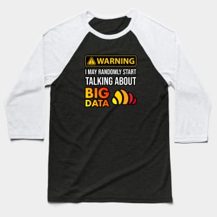 Warning I May Randomly Start Talking About Big Data Baseball T-Shirt